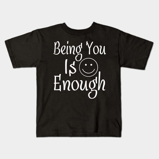 Being You Is Enough Kids T-Shirt by MonkeyLogick